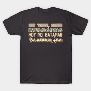 Not Today, Satan (Multilingual!) T-Shirt